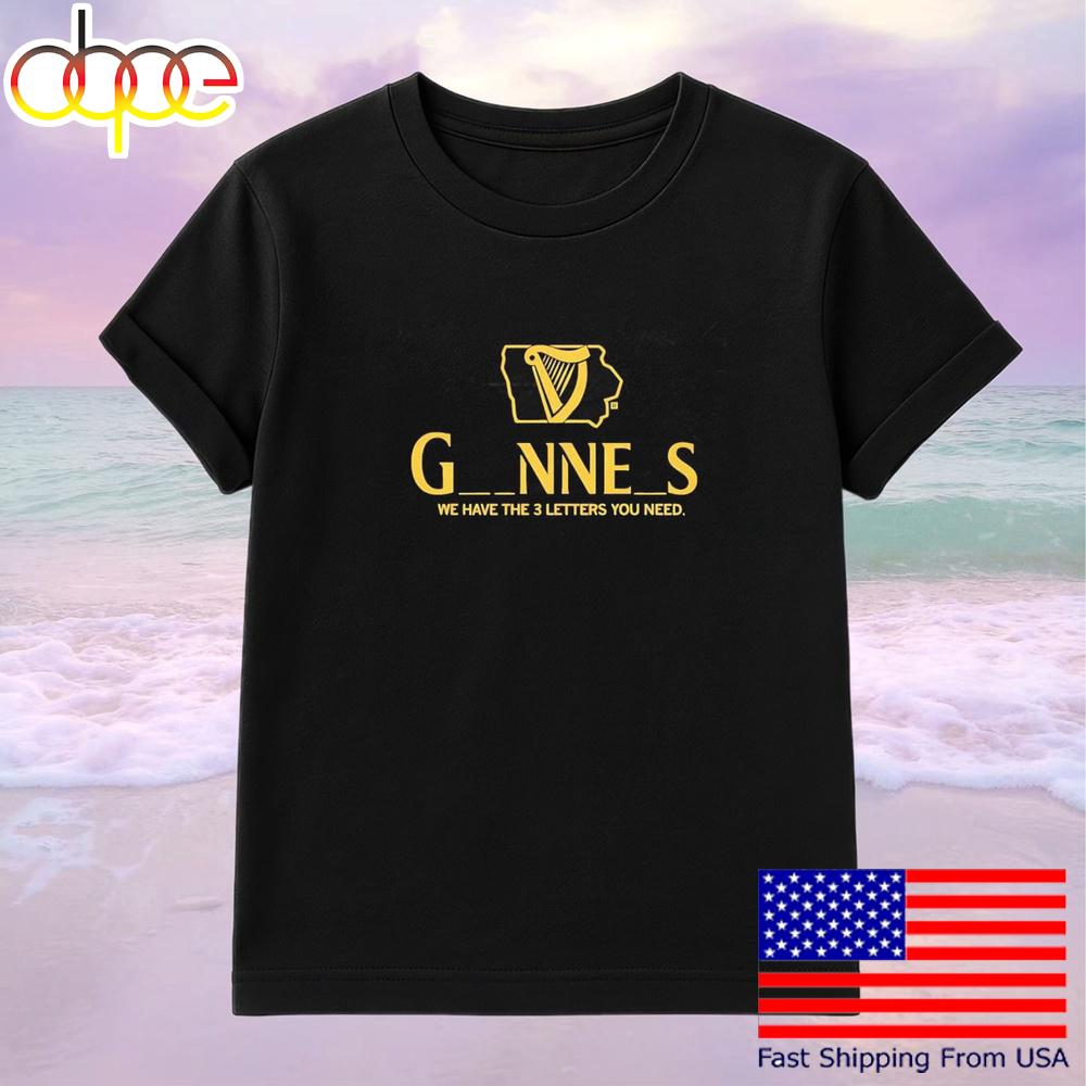 Iowa Guinness We Have The 3 Letters You Need T-Shirt
