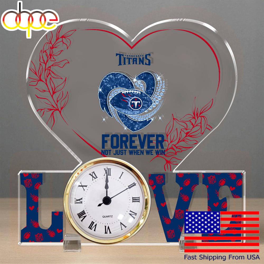 NFL Tennessee Titans Forever Not Just When We Win Acrylic Clock Plaque
