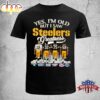 Yes I'm Old But I Saw Steelers Greatness Unisex T-Shirt