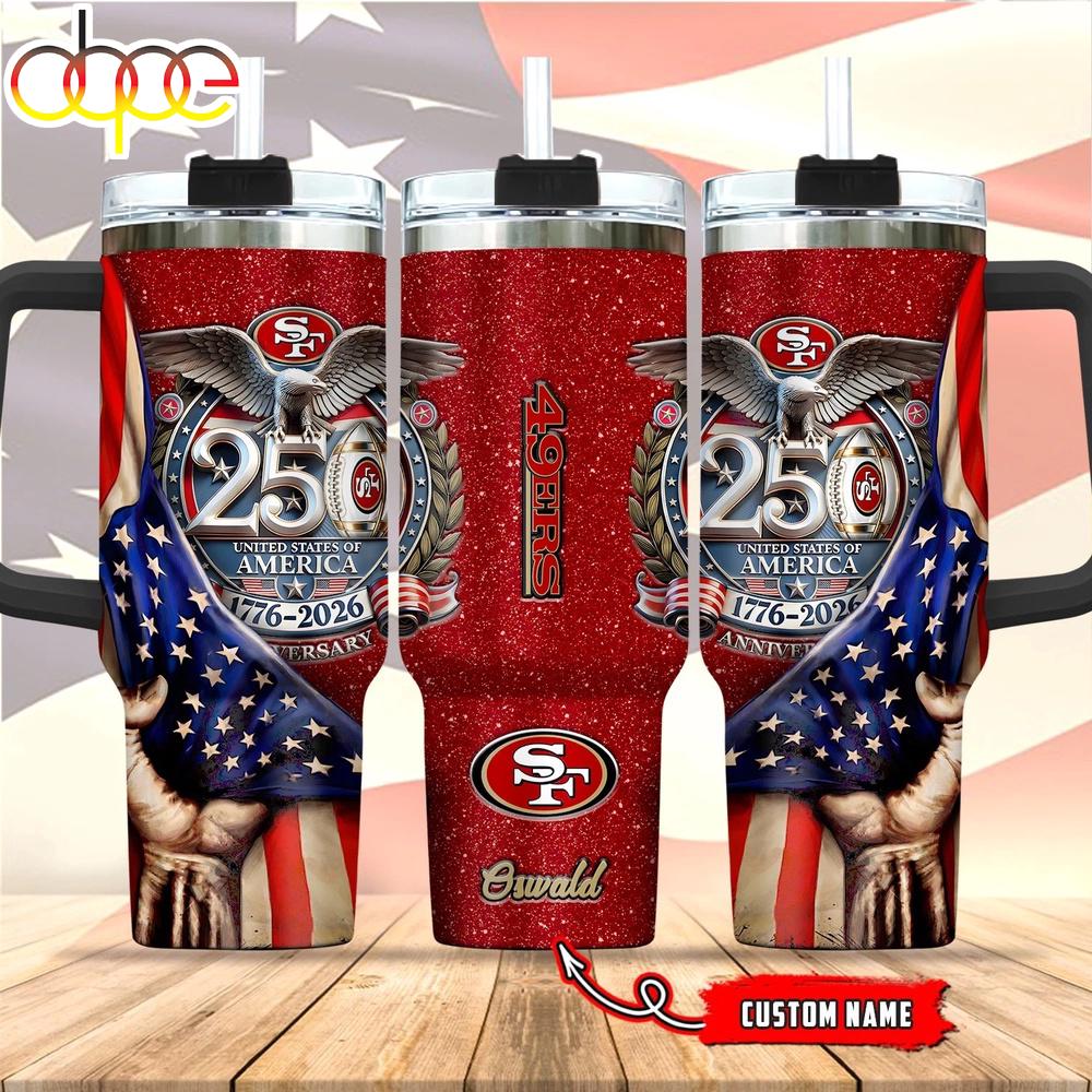 Custom Name San Francisco 49ers 250 United States Of America 1776-2026 Tumbler 40Oz Custom Name San Francisco 49ers 250 United States Of America 1776-2026 Tumbler 40Oz