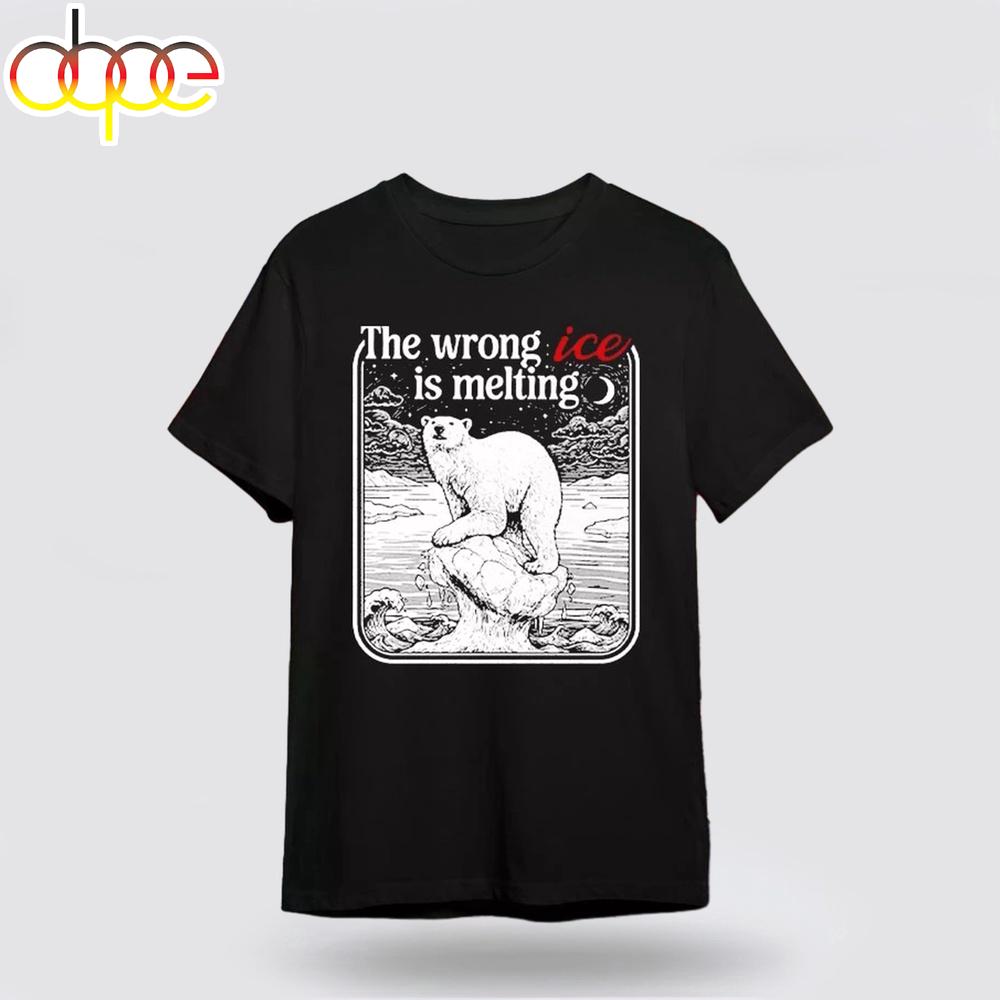 The Wrong ICE Is Melting Unisex T-Shirt For Fans