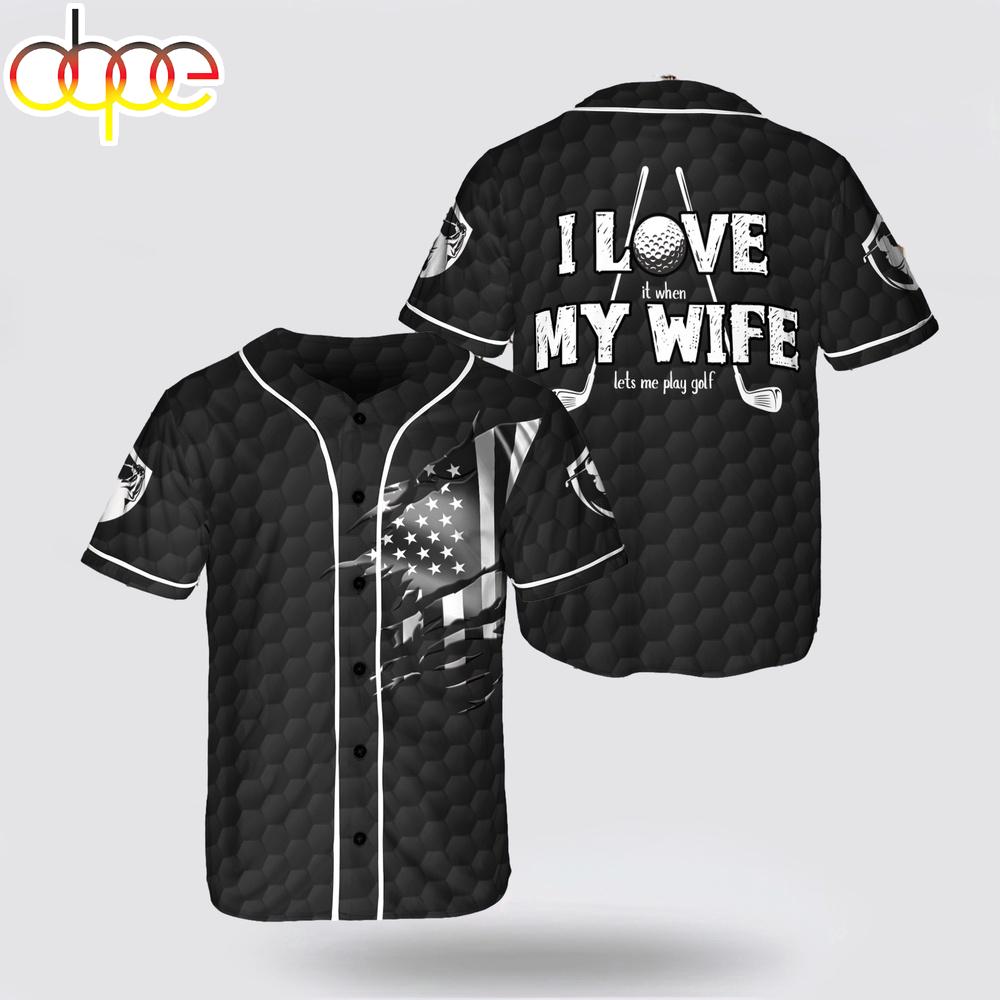 I Love My Wife – Let Me Play Golf Baseball Jersey Shirt