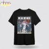 Patriots We All We Need Drake Maye Unisex T-Shirt