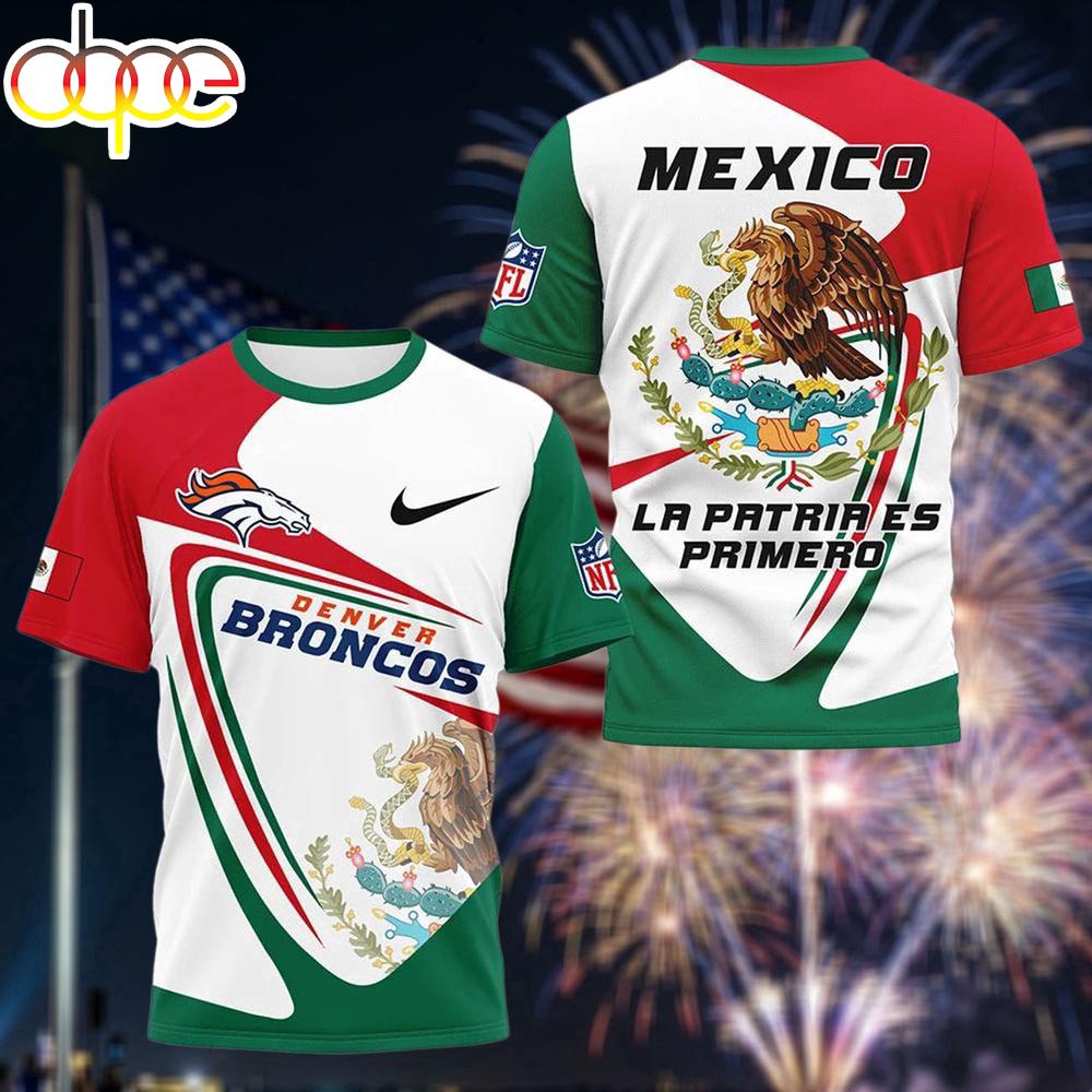 Denver Broncos Mexican Heritage La Patria Es Primero 3D T-Shirt Denver Broncos Mexican Heritage La Patria Es Primero 3D T-Shirt