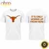 Texas Longhorns It’s Only Horns Up From Here 2026 T Shirt